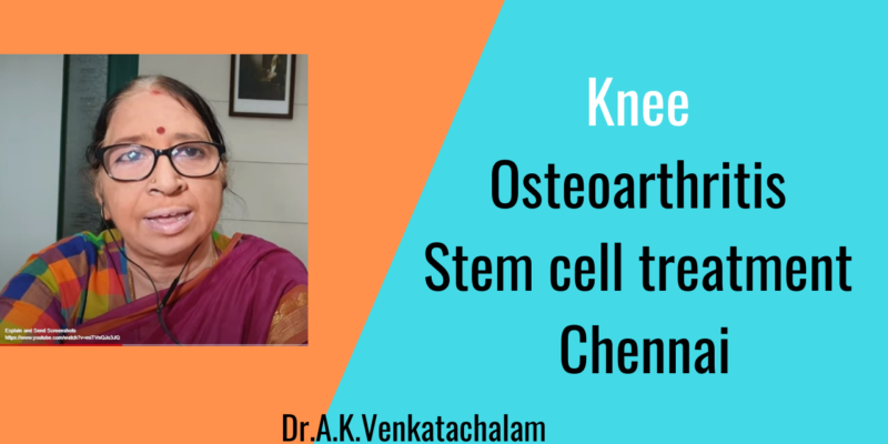 Stem cell treatment Knee Osteo-arthritis Chennai