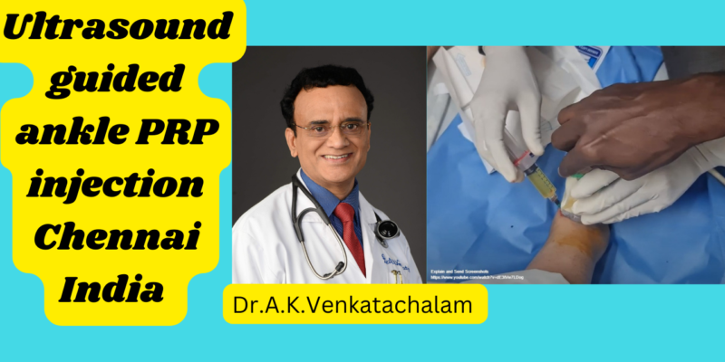 Ultrasound guided PRP injection ankle joint Chennai India