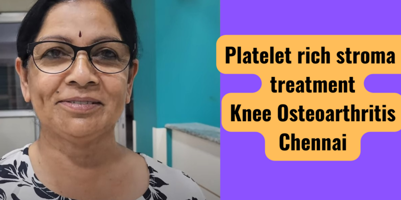 Platelet rich stroma treatment knee arthritis Chennai