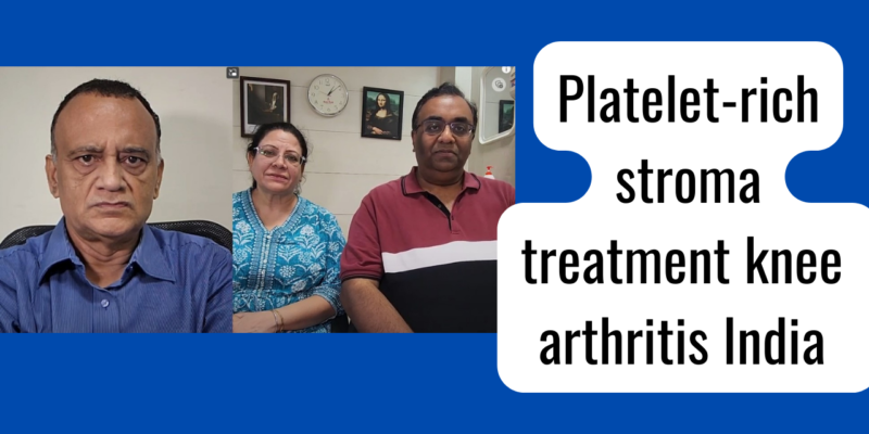 Platelet-rich stroma treatment knee arthritis India